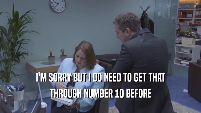 I'M SORRY BUT I DO NEED TO GET THAT THROUGH NUMBER 10 BEFORE THROUGH NUMBER 10 BEFORE