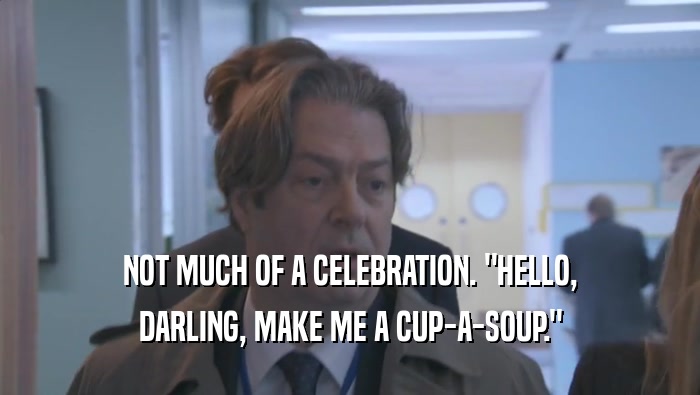 NOT MUCH OF A CELEBRATION. 