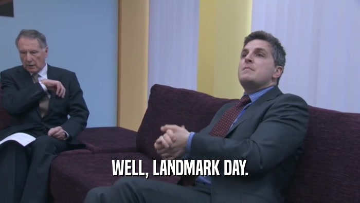 WELL, LANDMARK DAY.  