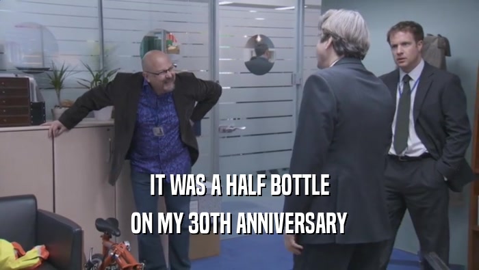 IT WAS A HALF BOTTLE ON MY 30TH ANNIVERSARY 