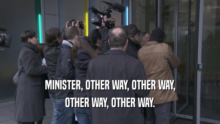 MINISTER, OTHER WAY, OTHER WAY, OTHER WAY, OTHER WAY. 