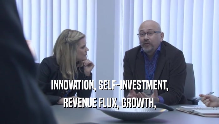 INNOVATION, SELF-INVESTMENT, REVENUE FLUX, GROWTH, 