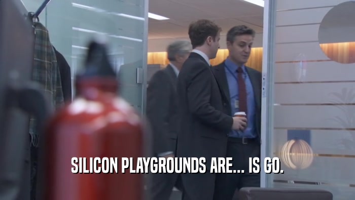 SILICON PLAYGROUNDS ARE... IS GO.  