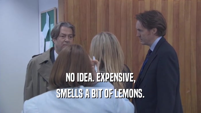 NO IDEA. EXPENSIVE, SMELLS A BIT OF LEMONS. 