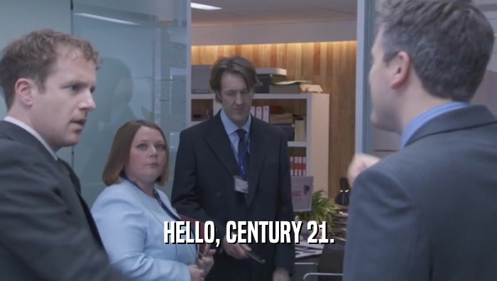 HELLO, CENTURY 21.  