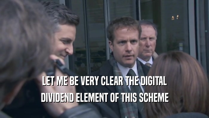 LET ME BE VERY CLEAR THE DIGITAL DIVIDEND ELEMENT OF THIS SCHEME 