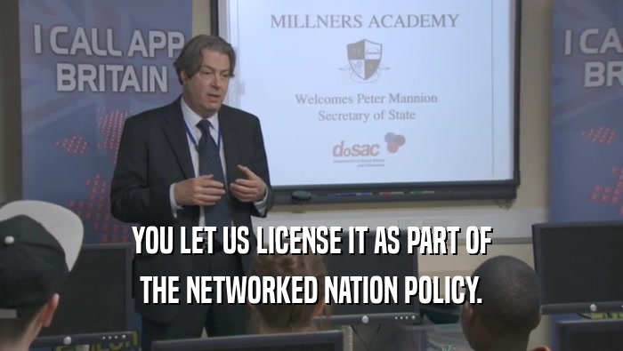 YOU LET US LICENSE IT AS PART OF
 THE NETWORKED NATION POLICY.
 