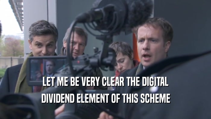 LET ME BE VERY CLEAR THE DIGITAL
 DIVIDEND ELEMENT OF THIS SCHEME
 