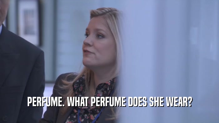 PERFUME. WHAT PERFUME DOES SHE WEAR?  