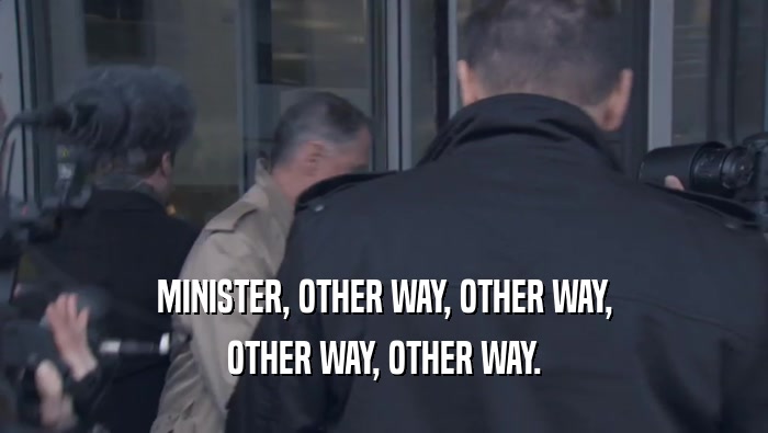 MINISTER, OTHER WAY, OTHER WAY, OTHER WAY, OTHER WAY. 