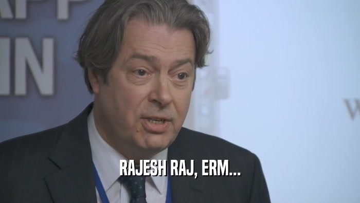 RAJESH RAJ, ERM...  
