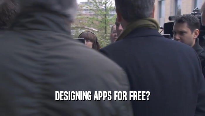 DESIGNING APPS FOR FREE?  
