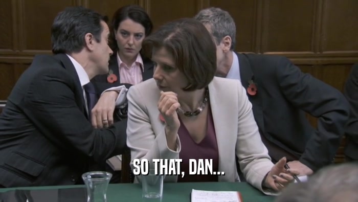 SO THAT, DAN...  