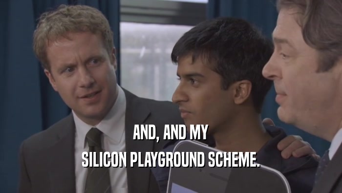 AND, AND MY SILICON PLAYGROUND SCHEME. 