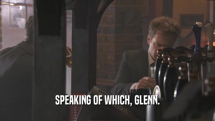 SPEAKING OF WHICH, GLENN.  