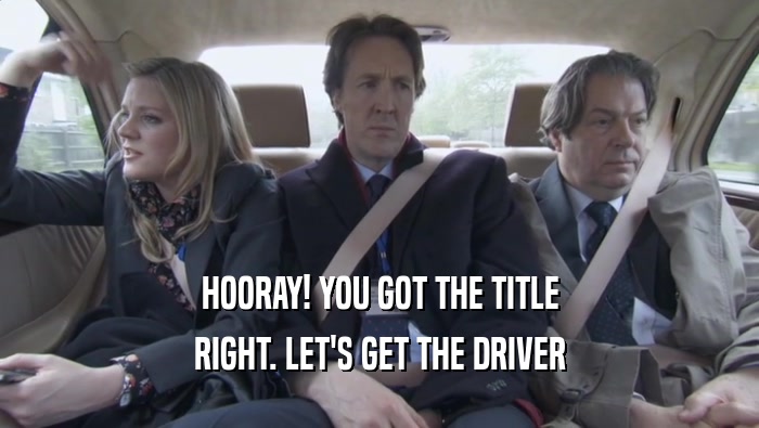 HOORAY! YOU GOT THE TITLE RIGHT. LET'S GET THE DRIVER 