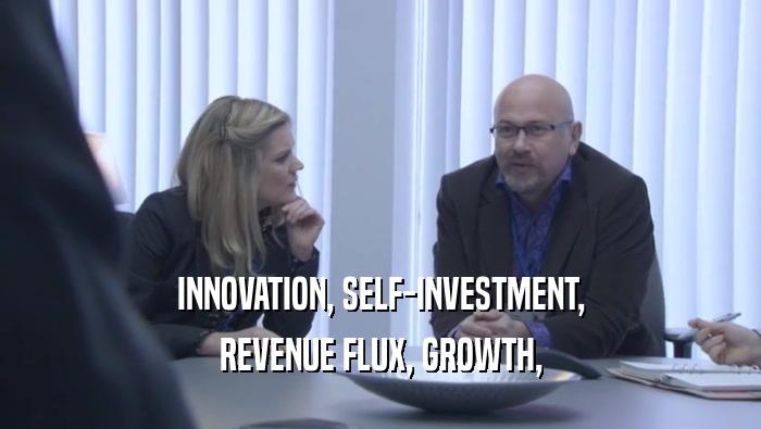 INNOVATION, SELF-INVESTMENT, REVENUE FLUX, GROWTH, 