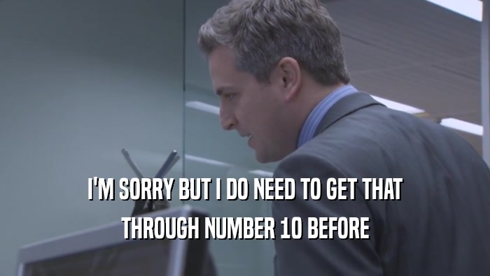 I'M SORRY BUT I DO NEED TO GET THAT THROUGH NUMBER 10 BEFORE THROUGH NUMBER 10 BEFORE