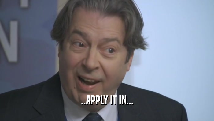 ..APPLY IT IN...  