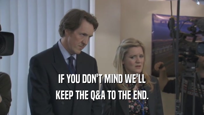 IF YOU DON'T MIND WE'LL KEEP THE Q&A TO THE END. 