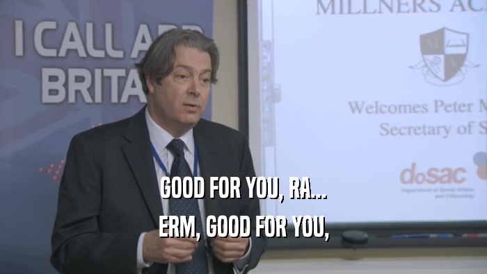 GOOD FOR YOU, RA... ERM, GOOD FOR YOU, 