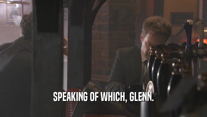 SPEAKING OF WHICH, GLENN.  