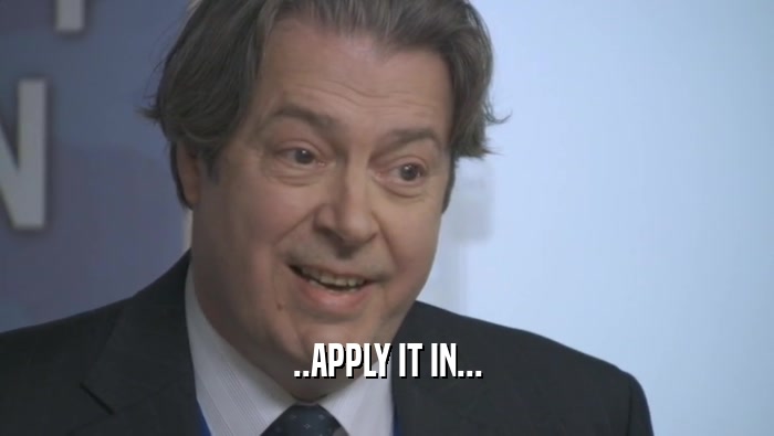 ..APPLY IT IN...  