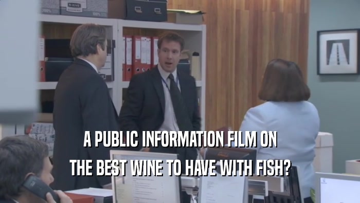 A PUBLIC INFORMATION FILM ON THE BEST WINE TO HAVE WITH FISH? 