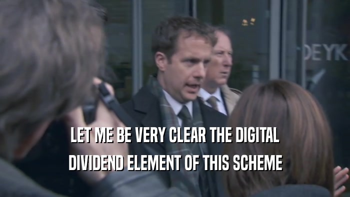 LET ME BE VERY CLEAR THE DIGITAL
 DIVIDEND ELEMENT OF THIS SCHEME
 