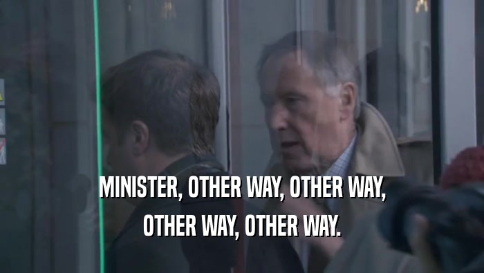 MINISTER, OTHER WAY, OTHER WAY, OTHER WAY, OTHER WAY. 