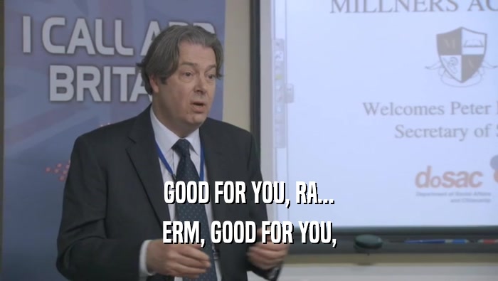 GOOD FOR YOU, RA... ERM, GOOD FOR YOU, 