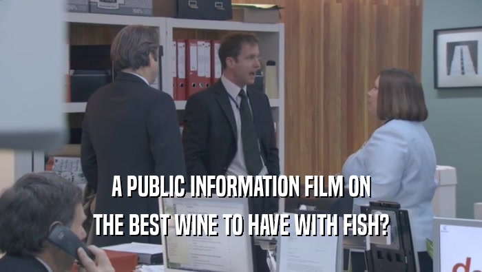 A PUBLIC INFORMATION FILM ON THE BEST WINE TO HAVE WITH FISH? 