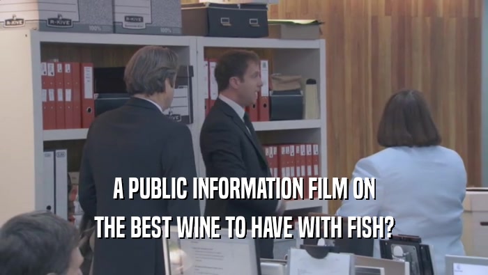 A PUBLIC INFORMATION FILM ON THE BEST WINE TO HAVE WITH FISH? 