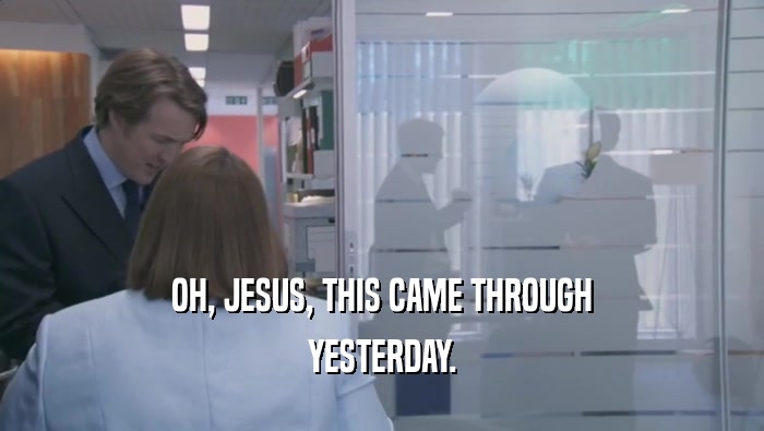 OH, JESUS, THIS CAME THROUGH YESTERDAY. 