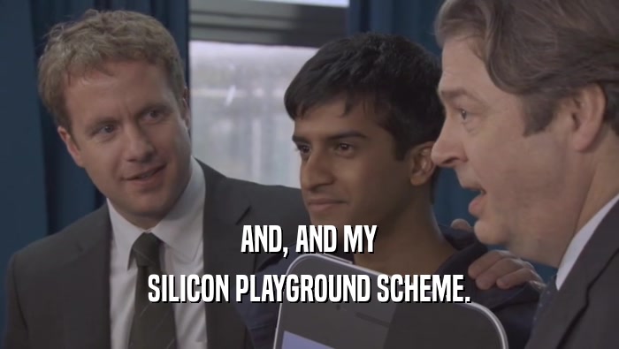 AND, AND MY SILICON PLAYGROUND SCHEME. 