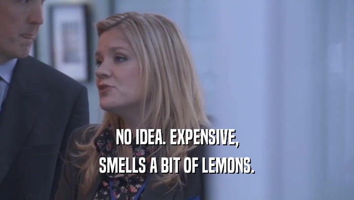 NO IDEA. EXPENSIVE, SMELLS A BIT OF LEMONS. 