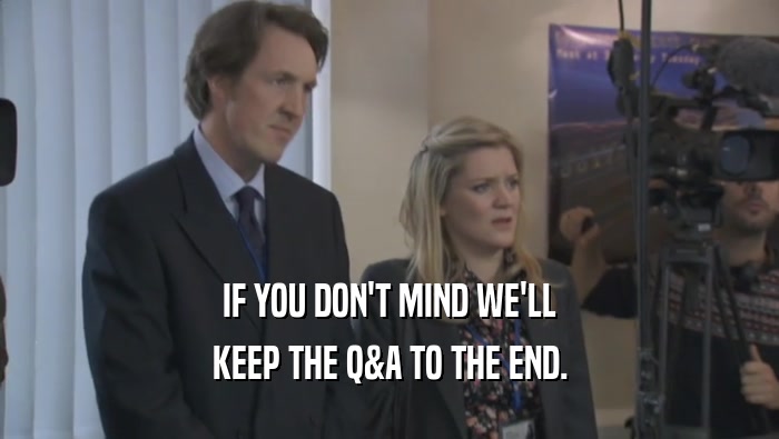 IF YOU DON'T MIND WE'LL KEEP THE Q&A TO THE END. 