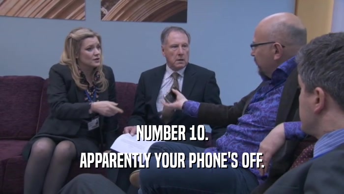 NUMBER 10.
 APPARENTLY YOUR PHONE'S OFF.
 