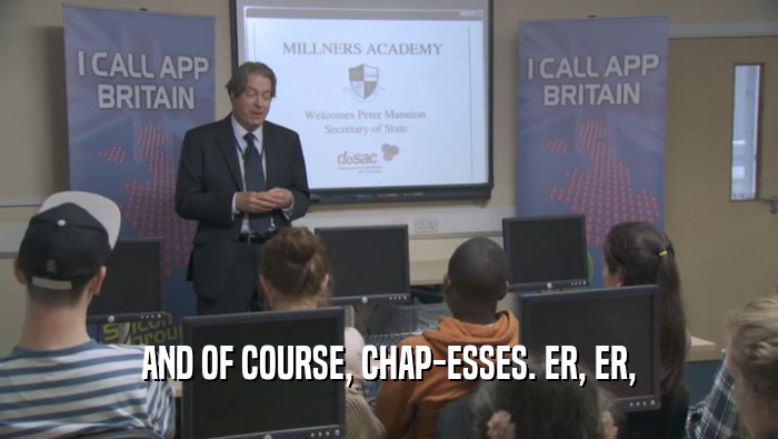 AND OF COURSE, CHAP-ESSES. ER, ER,  