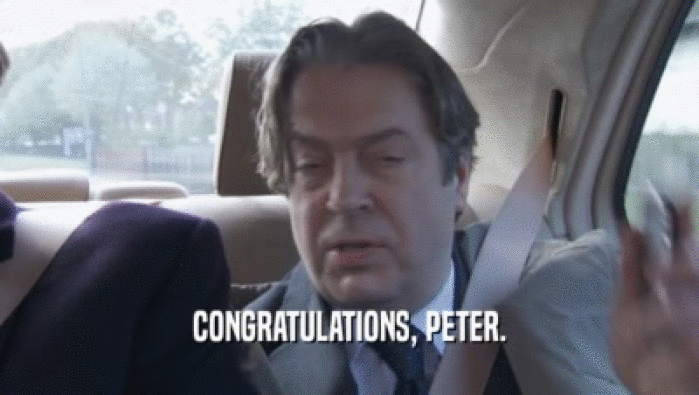 CONGRATULATIONS, PETER.  