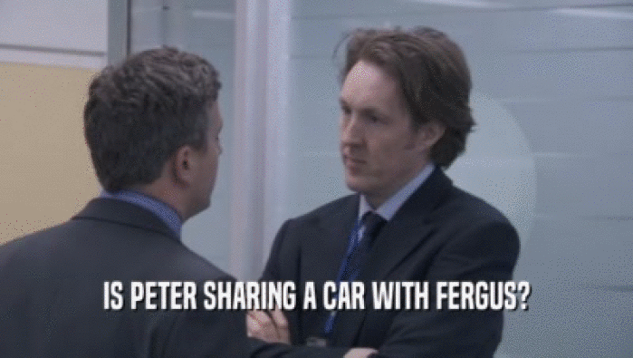 IS PETER SHARING A CAR WITH FERGUS?  