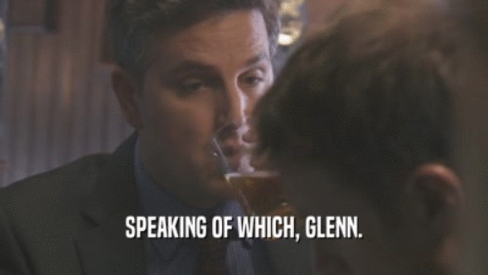 SPEAKING OF WHICH, GLENN.
  
