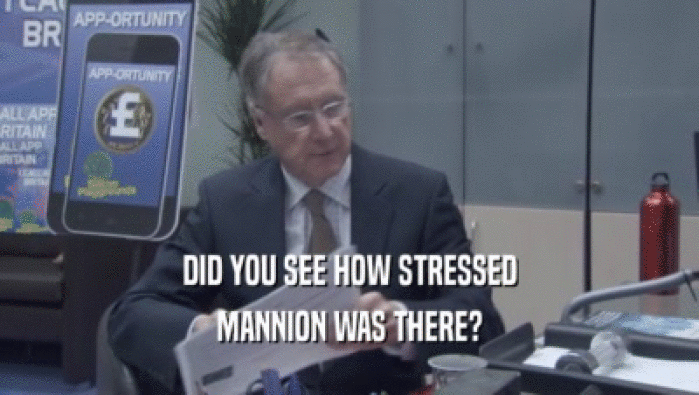 DID YOU SEE HOW STRESSED MANNION WAS THERE? 