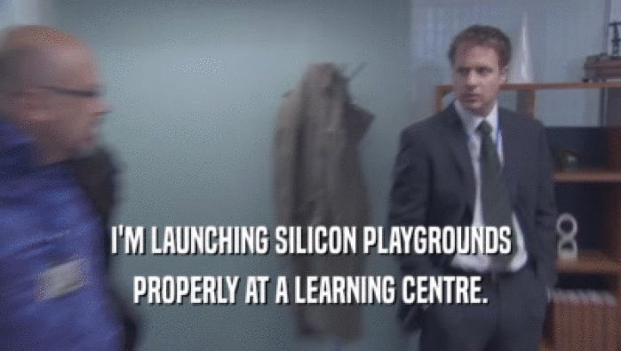 I'M LAUNCHING SILICON PLAYGROUNDS
 PROPERLY AT A LEARNING CENTRE.
 