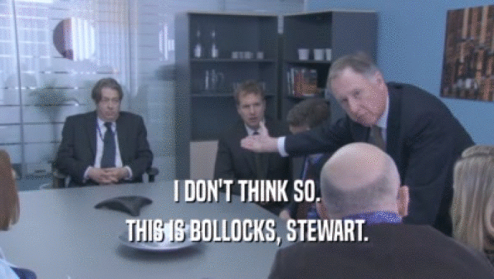 I DON'T THINK SO. THIS IS BOLLOCKS, STEWART. 