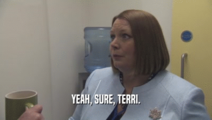 YEAH, SURE, TERRI.  