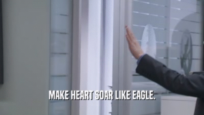 MAKE HEART SOAR LIKE EAGLE.  