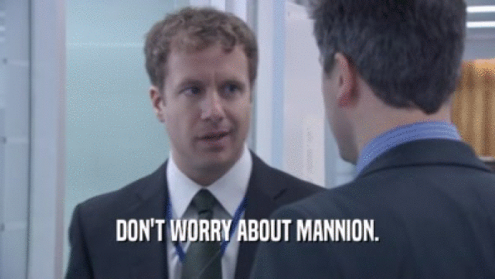 DON'T WORRY ABOUT MANNION.  