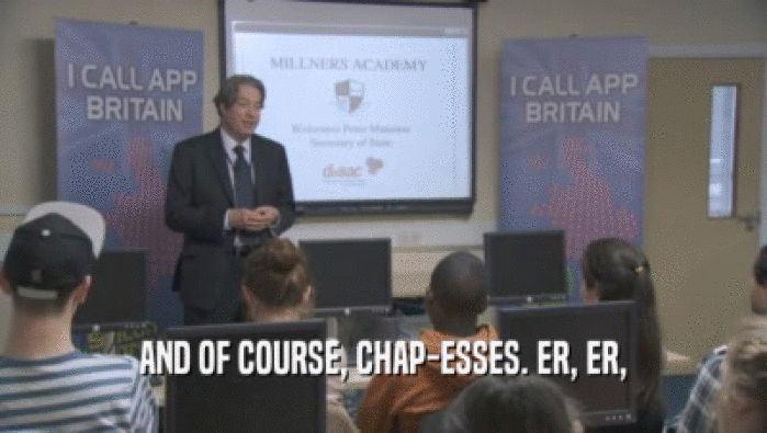 AND OF COURSE, CHAP-ESSES. ER, ER,  