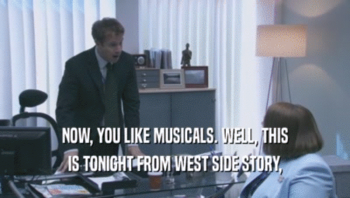 NOW, YOU LIKE MUSICALS. WELL, THIS IS TONIGHT FROM WEST SIDE STORY, 